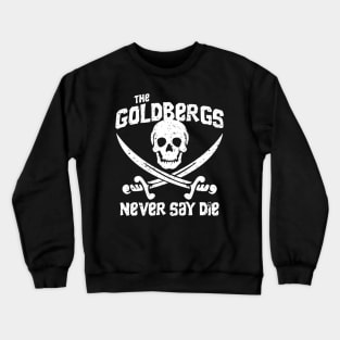 The Goldbergs Never Say Die Crewneck Sweatshirt